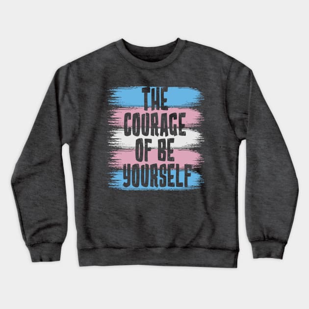 The Courage Of Be Yourself, Trans Flag Crewneck Sweatshirt by jeshiolip